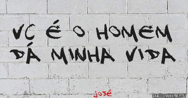 Vc é o homem dá minha vida