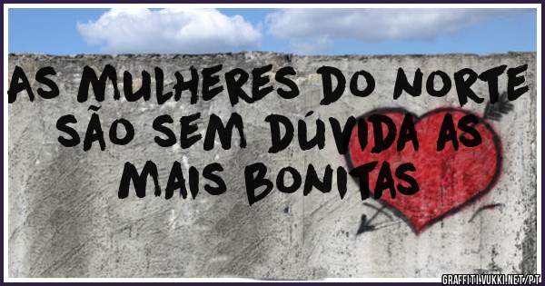 As mulheres do norte são sem dúvida as mais bonitas 