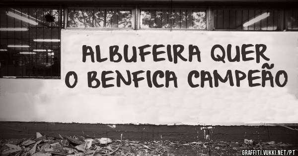 ALBUFEIRA QUER O BENFICA CAMPEÃO