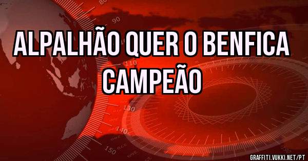 Alpalhão quer o Benfica campeão 