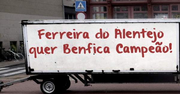 Ferreira do Alentejo quer Benfica Campeão!