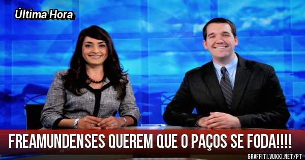 Freamundenses querem que o Paços se Foda!!!!