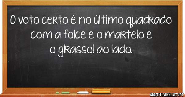 O voto certo é no último quadrado com a foice e o martelo e o girassol ao lado. 