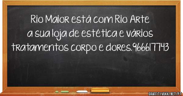 Rio Maior está com Rio Arte a sua loja de estética e vários tratamentos corpo e dores.966617743