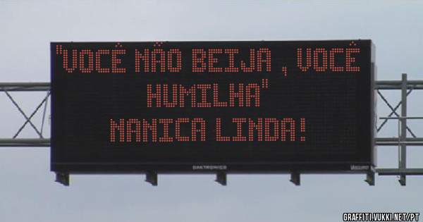 ''Você não beija , você humilha''
                Nanica linda!