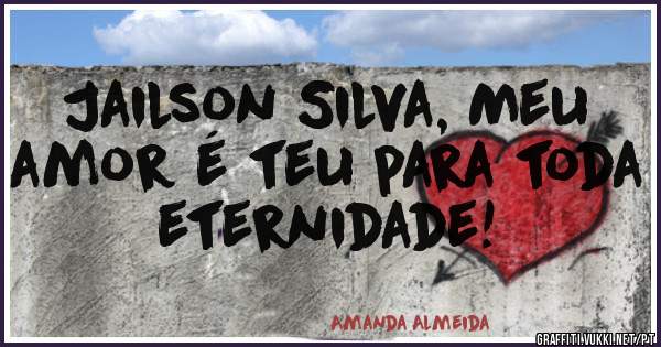Jailson Silva, Meu amor é teu para toda eternidade! 