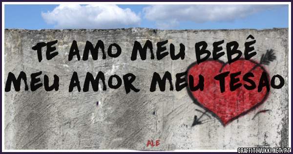 Te amo meu bebê meu amor meu tesao