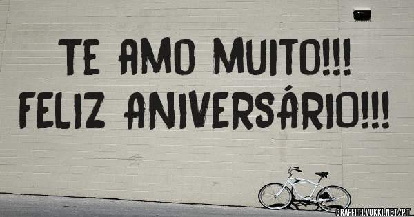 Te amo muito!!!
FELIZ ANIVERSÁRIO!!!