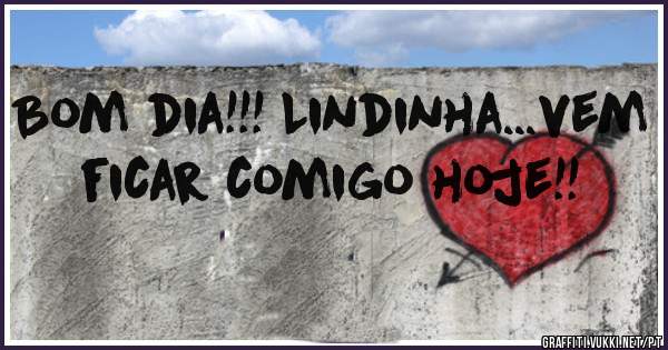 Bom dia!!! Lindinha...vem ficar comigo hoje!!