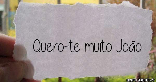 Quero-te muito João