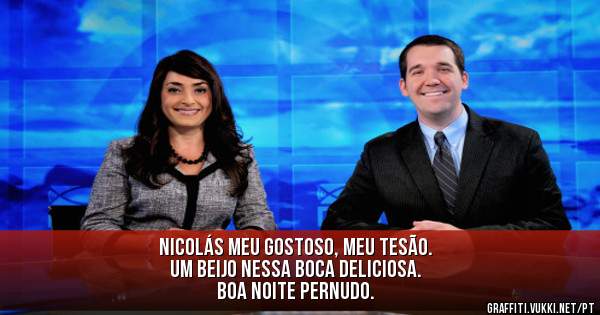 Nicolás meu gostoso, meu tesão.
Um beijo nessa boca deliciosa.
Boa noite pernudo. 
