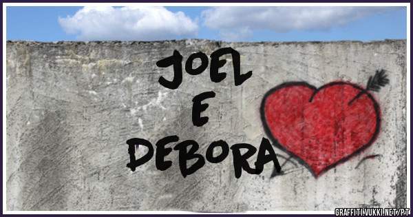 JOEL
E
DEBORA 