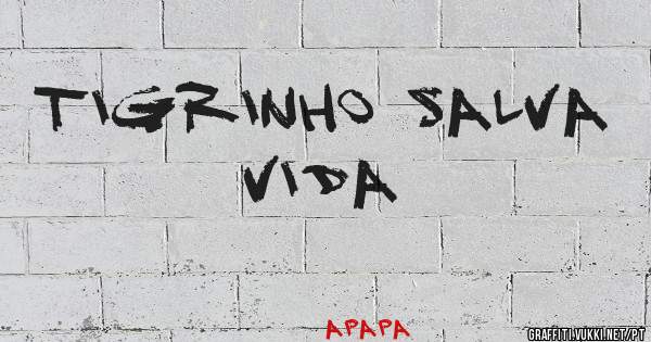 TIGRINHO SALVA VIDA