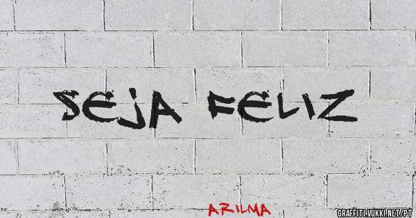 SEJA FELIZ
