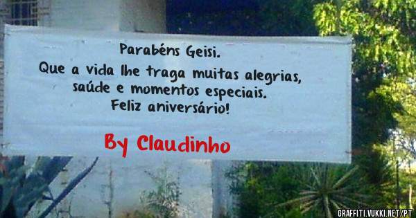 Parabéns Geisi.
Que a vida lhe traga muitas alegrias, 
saúde e momentos especiais. 
Feliz aniversário! 