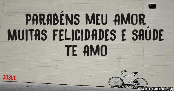Parabéns meu Amor 
Muitas felicidades e saúde 
Te Amo 