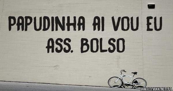 Papudinha ai vou eu Ass. Bolso

