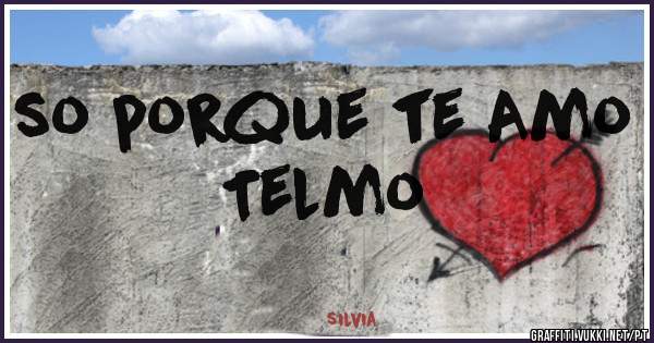 so porque te Amo Telmo