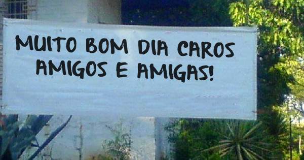 MUITO BOM DIA CAROS AMIGOS E AMIGAS!