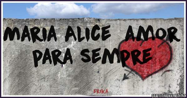 Maria Alice  amor para sempre