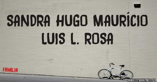 SANDRA HUGO MAURÍCIO LUIS L. ROSA