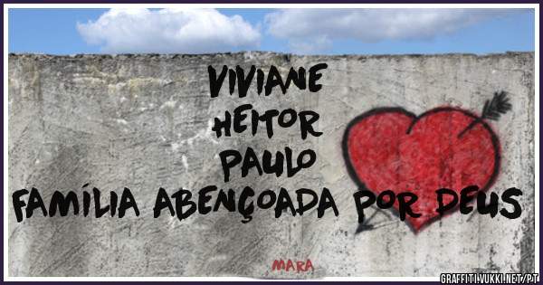 VIVIANE 
HEITOR 
PAULO 
FAMÍLIA ABENÇOADA POR DEUS 
