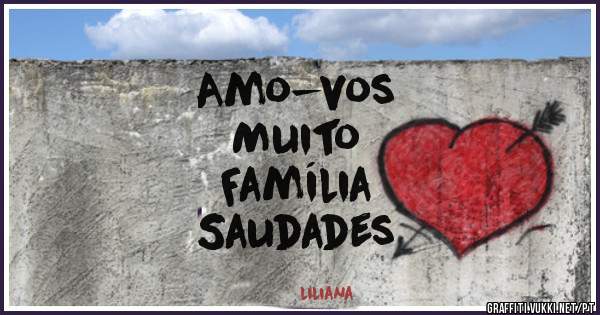 Amo-vos
Muito
Família 
Saudades