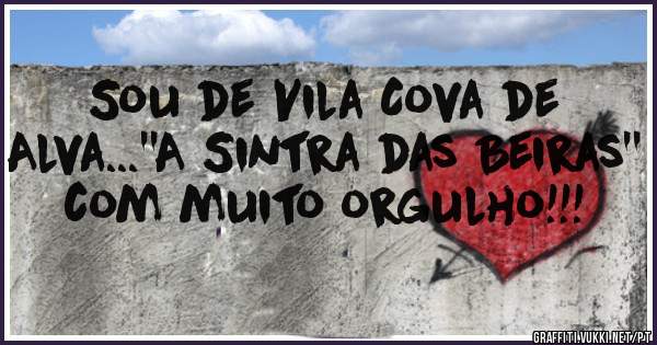 Sou de Vila Cova de Alva...''A Sintra das Beiras'' com muito orgulho!!!