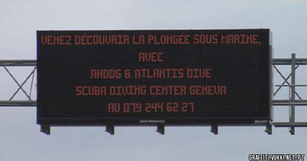 Venez découvrir la plongée sous marine, avec 
AHDDG & Atlantis Dive 
Scuba Diving Center Geneva
Au 079 244 62 27
