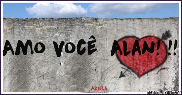 Amo você  Alan! !!