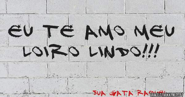Eu te Amo meu Loiro Lindo!!!