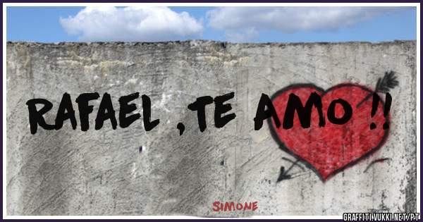 Rafael ,Te Amo !! 