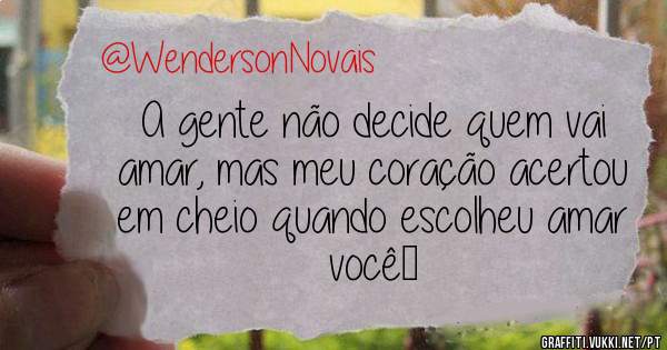 A gente não decide quem vai amar, mas meu coração acertou em cheio quando escolheu amar você❤
