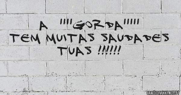 A  ''''gorda''''' tem muitas saudades tuas !!!!!!