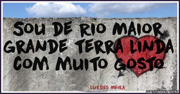 Sou de Rio Maior grande terra linda com muito gosto 