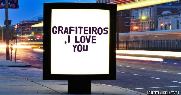 GRAFITEIROS ,I LOVE YOU