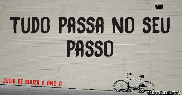 Tudo passa no seu passo