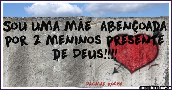 Sou uma mãe  abençoada por 2 meninos presente de Deus!!!!