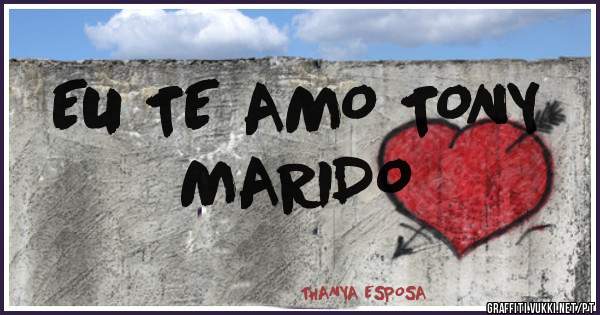 EU TE AMO TONY
   MARIDO