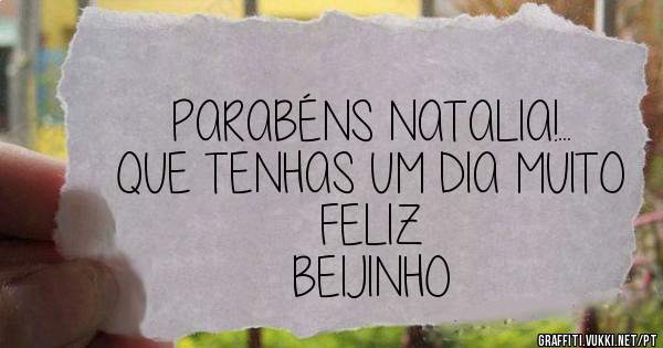 PARABÉNS NATALIA!...
QUE TENHAS UM DIA MUITO FELIZ
BEIJINHO
