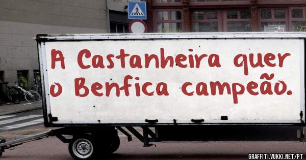 A Castanheira quer o Benfica campeão.