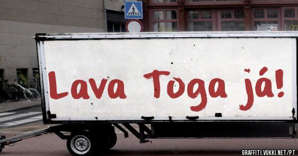 Lava Toga já!
