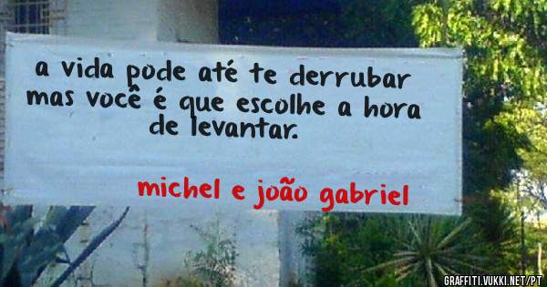 a vida pode até te derrubar mas você é que escolhe a hora de levantar.
             