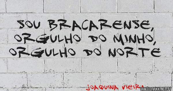 Sou bracarense, orgulho do minho, orgulho do Norte