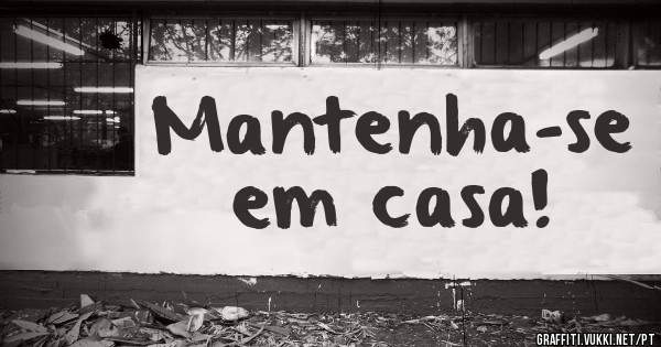 Mantenha-se em casa!