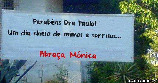 Parabéns Dra Paula!
Um dia cheio de mimos e sorrisos...