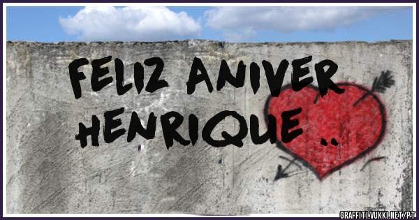 Feliz Aniver
Henrique ..
