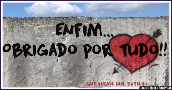 Enfim...
Obrigado por tudo!!