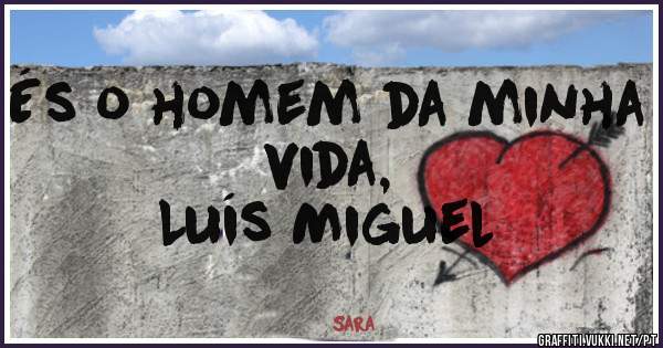És o homem da minha vida, 
Luís Miguel 