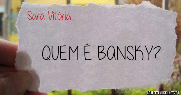 QUEM É BANSKY?